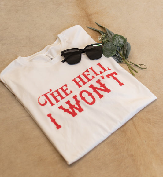 The Hell I Won't Graphic Tee